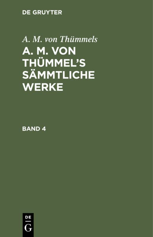 A. M. von Thümmels: A. M. von Thümmel’s Sämmtliche Werke. Band 4