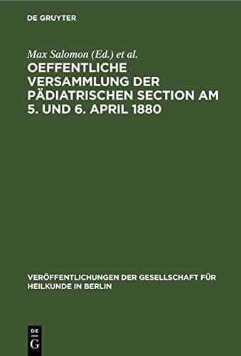 Oeffentliche Versammlung der pädiatrischen Section am 5. und 6. April 1880 (Veröffentlichungen der Gesellschaft für Heilkunde in Berlin, 4, Band 4)