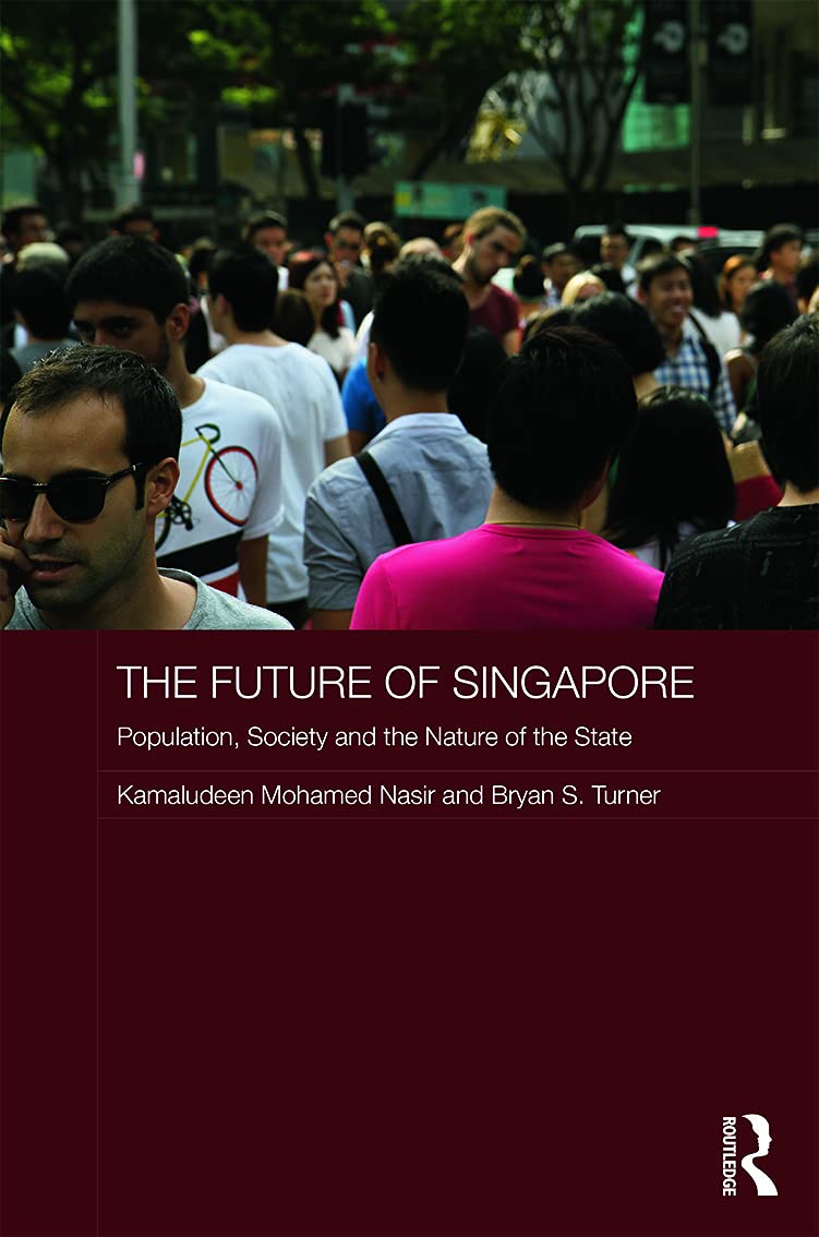 The Future of Singapore: Population, Society and the Nature of the State (Routledge Contemporary Southeast Asia Series, 66, Band 66)