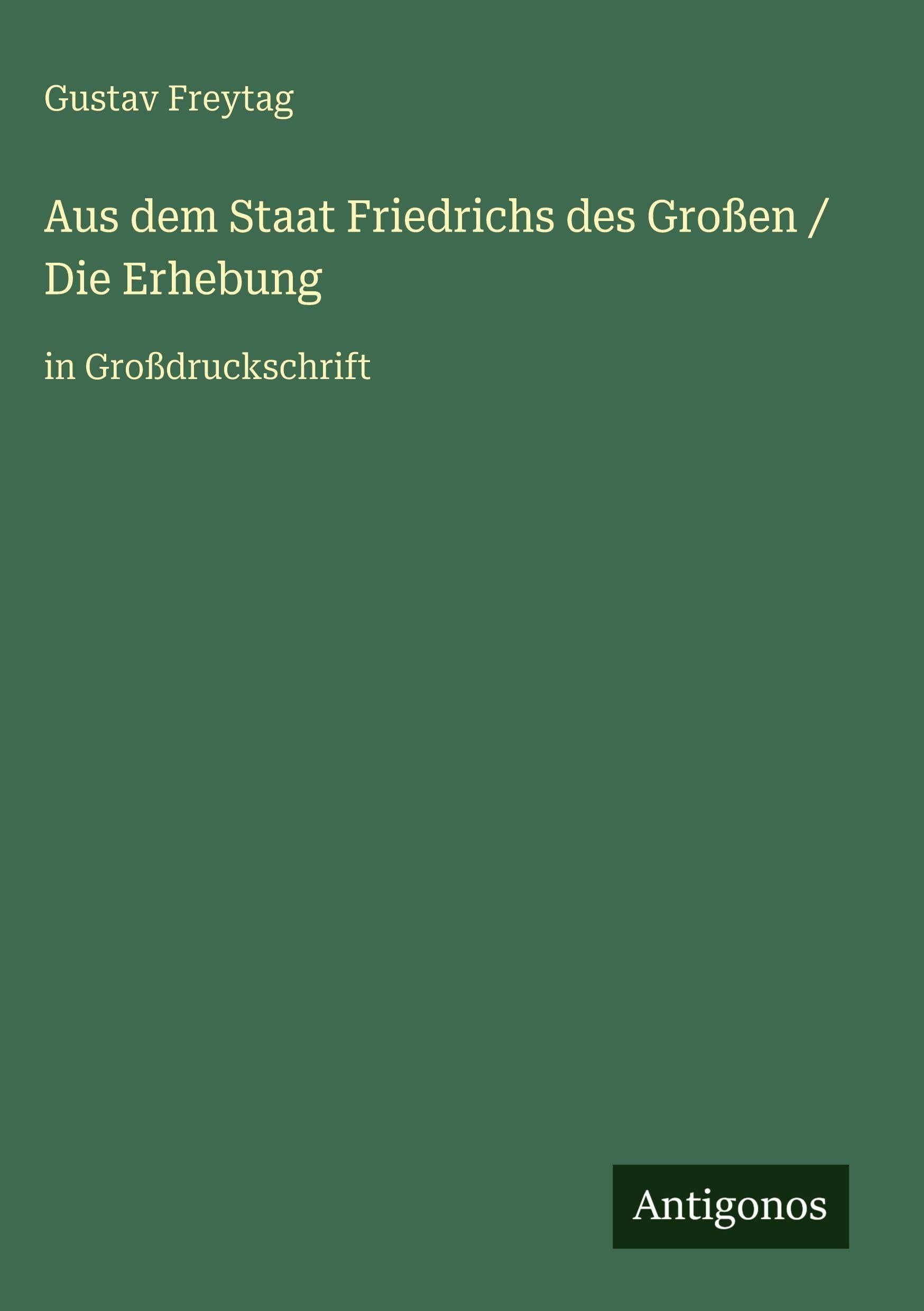 Aus dem Staat Friedrichs des Großen / Die Erhebung: in Großdruckschrift
