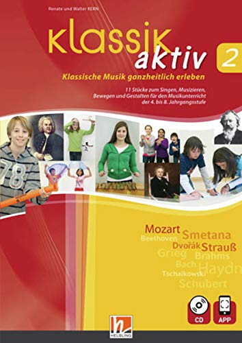 Klassik aktiv 2, inkl. CD + App: Klassische Musik ganzheitlich erleben. 12 Stücke zum Singen, Musizieren, Bewegen und Gestalten für den Musikunterricht