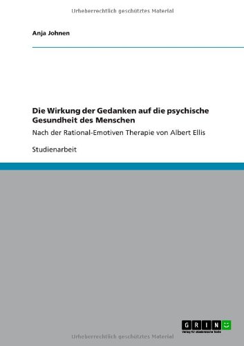 Die Wirkung der Gedanken auf die psychische Gesundheit des Menschen: Nach der Rational-Emotiven Therapie von Albert Ellis