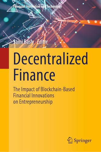 Decentralized Finance: The Impact of Blockchain-Based Financial Innovations on Entrepreneurship (Financial Innovation and Technology)