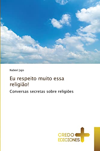 Eu respeito muito essa religião!: Conversas secretas sobre religiões