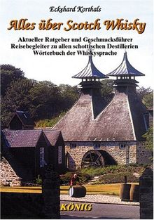 Alles über Scotch Whisky: Aktueller Ratgeber und Geschmacksführer. Reisebegleiter zu allen schottischen Destillerien. Einmaliges Wörterbuch der Whiskysprache mit allen Fachausdrücken