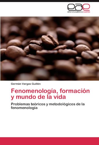 Fenomenología, formación y mundo de la vida: Problemas teóricos y metodológicos de la fenomenología