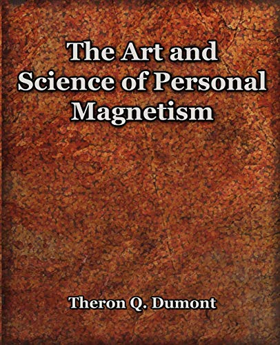 Dumont, Theron Q. The Art And Science Of Personal Magnetism (1913)
