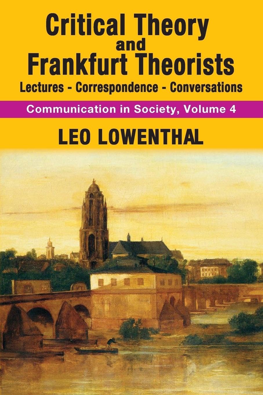 Critical Theory and Frankfurt Theorists: Lectures-Correspondence-Conversations (Communication in Society, 4, Band 4)