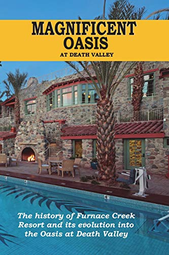 Magnificent Oasis: The History of Furnace Creek Resort and its Transformation into the Oasis of Death Valley