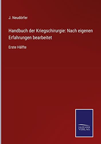 Handbuch der Kriegschirurgie: Nach eigenen Erfahrungen bearbeitet: Erste Hälfte