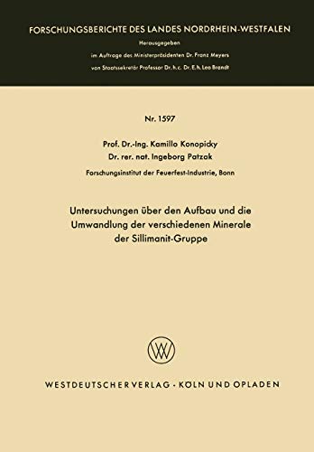 Untersuchungen über den Aufbau und die Umwandlung der verschiedenen Minerale der Sillimanit-Gruppe (Forschungsberichte des Landes Nordrhein-Westfalen, 1597, Band 1597)