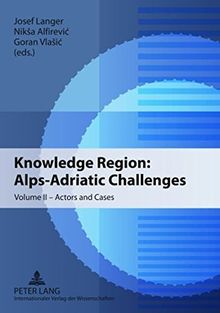 Knowledge Region: Alps-Adriatic Challenges: Volume II - Actors and Cases