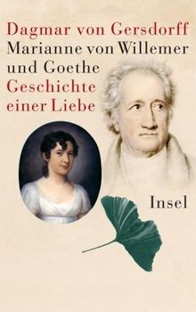 Marianne von Willemer und Goethe: Geschichte einer Liebe