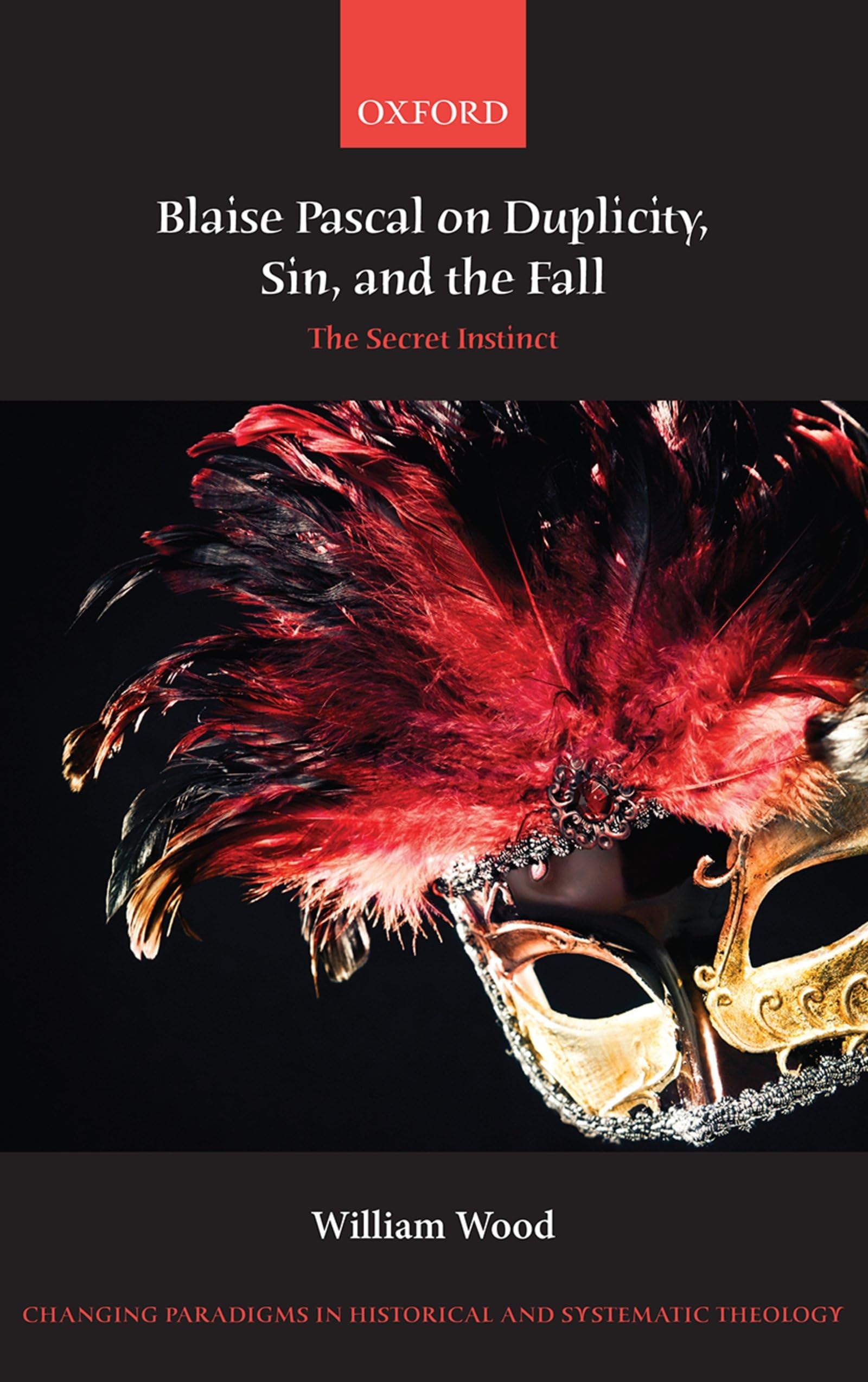 BLAISE PASCAL DUPLIC,SIN & FALL CPHST C: The Secret Instinct (Changing Paradigms in Historical and Systematic Theology)