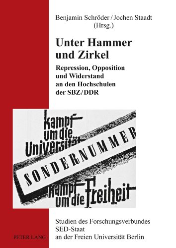 Unter Hammer und Zirkel: Repression, Opposition und Widerstand an den Hochschulen der SBZ/DDR (Studien des Forschungsverbundes SED-Staat an der Freien Universität Berlin)