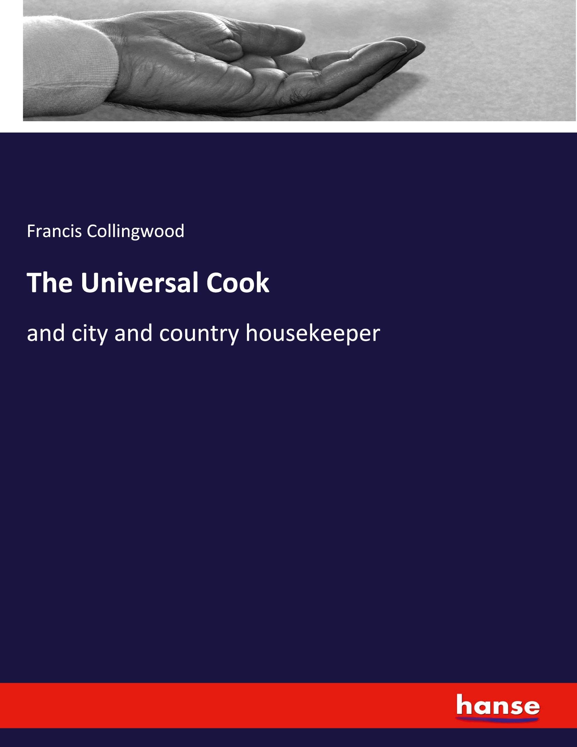 The Universal Cook: and city and country housekeeper