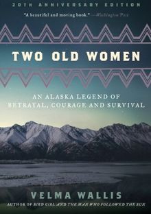 Two Old Women, 20th Anniversary Edition: An Alaska Legend of Betrayal, Courage and Survival