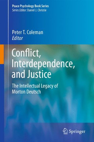 Conflict, Interdependence, and Justice: The Intellectual Legacy of Morton Deutsch (Peace Psychology Book Series)