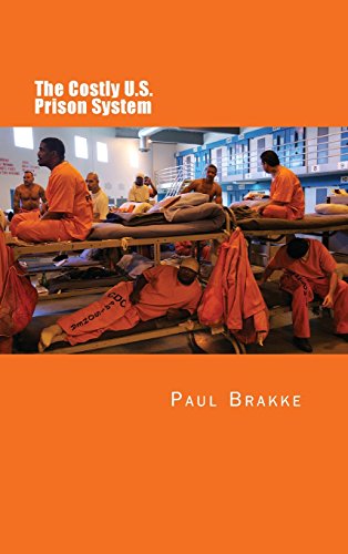 The Costly U. S. Prison System (in Full Color): Too Costly in Dollars, National Prestige and Lives
