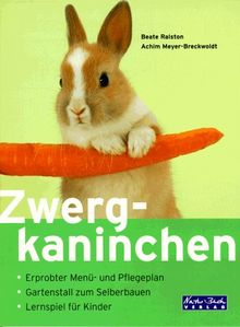 Zwergkaninchen. Erprobter Menü- und Pflegeplan. Gartenstall zum Selberbauen. Lernspiel für Kinder