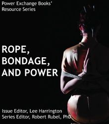 Ropes, Bondage, and Power: Power Exchange Books' Resource Series