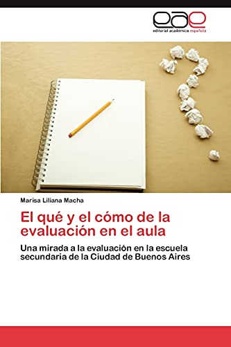 El qué y el cómo de la evaluación en el aula: Una mirada a la evaluación en la escuela secundaria de la Ciudad de Buenos Aires