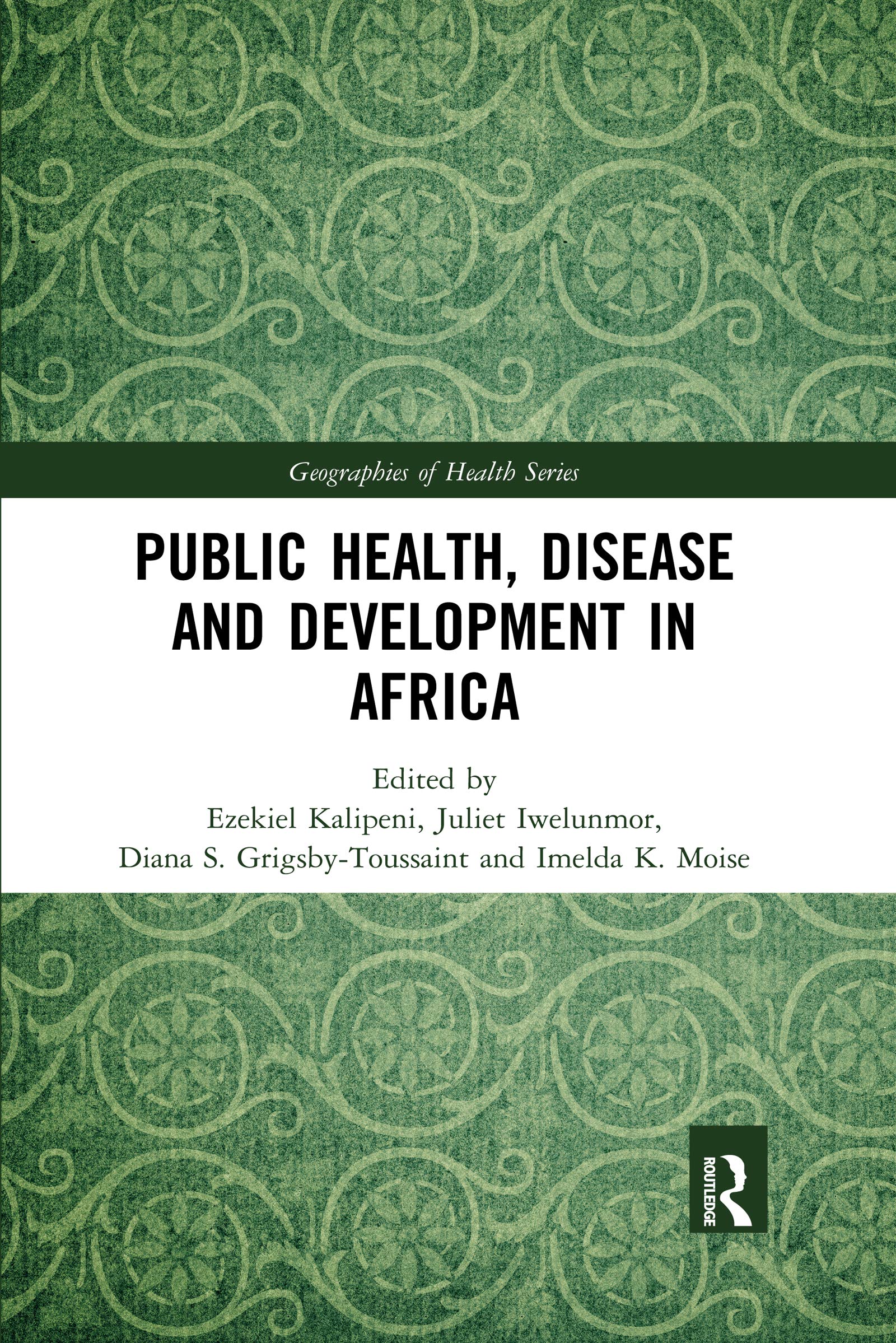 Public Health, Disease and Development in Africa (Geographies of Health)