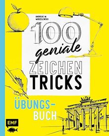 100 geniale Zeichentricks – Übungsbuch: Erweitere deine Zeichen-Skills: Mit Vorzeichnungen und Anleitungen zum Sofort-Loslegen