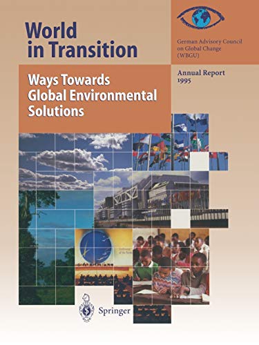 German Advisory Council on Global Change (Wbgu), German World In Transition, Ways Towards Global Environmental Solutions, Annual Report 1995 (World In Transition, 1995, Band 1995)