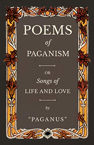 Poems of Paganism; or, Songs of Life and Love