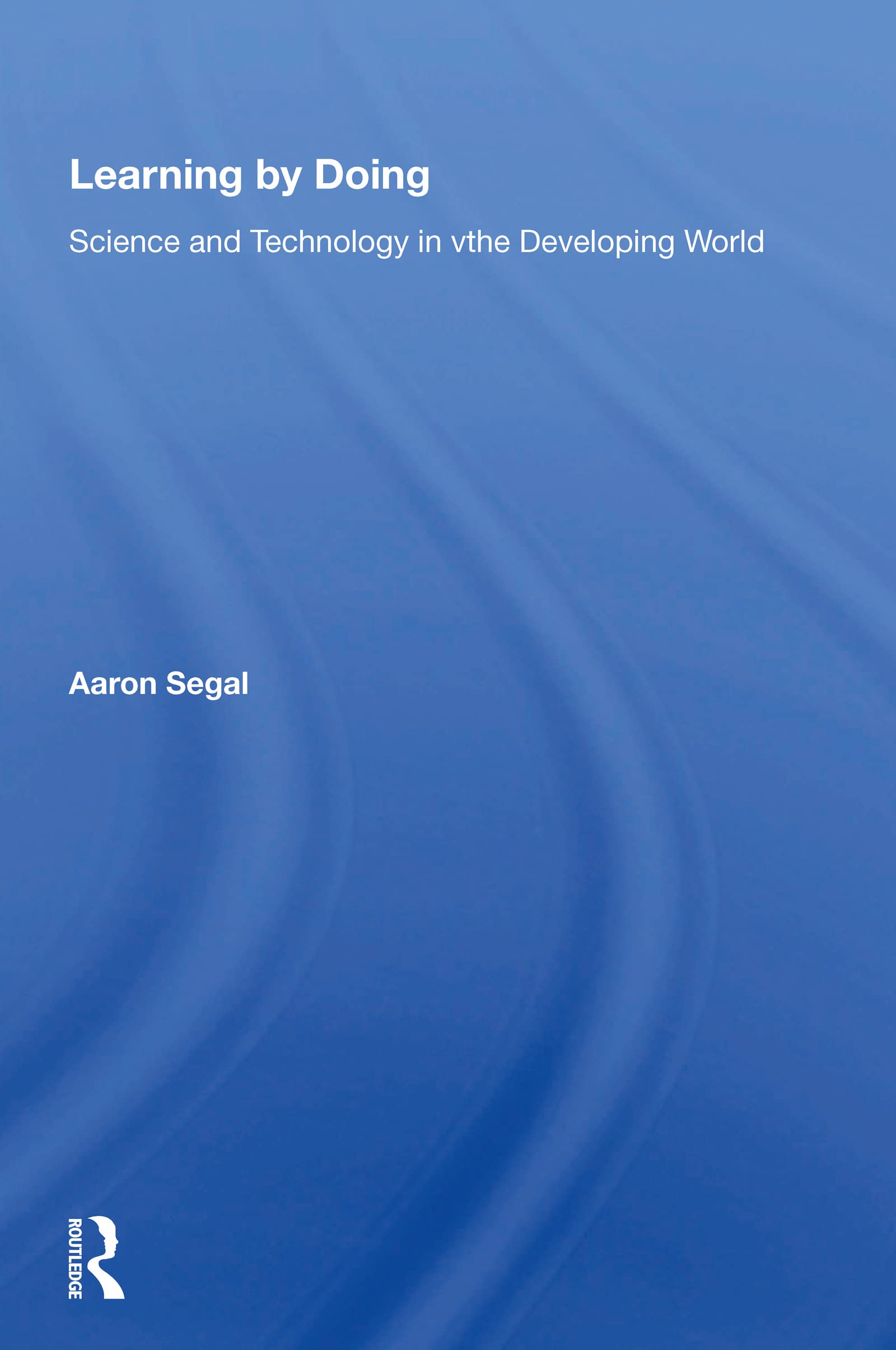 Learning By Doing: Science And Technology In The Developing World