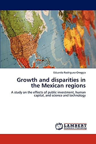 Growth and disparities in the Mexican regions: A study on the effects of public investment, human capital, and science and technology