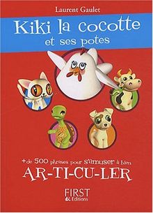 Kiki la cocotte et ses potes ! : + de 500 phrases pour s'amuser à bien ar-ti-cu-ler