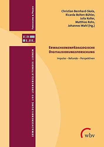 Erwachsenenpädagogische Digitalisierungsforschung: Impulse - Befunde - Perspektiven (Erwachsenenbildung und lebensbegleitendes Lernen - Forschung & Praxis)