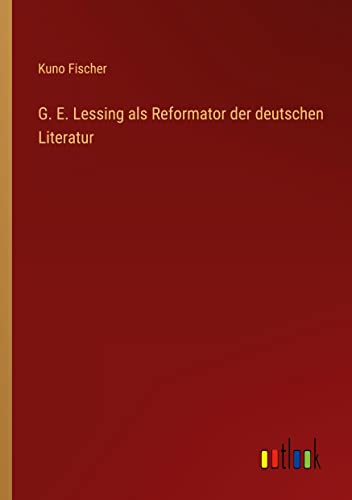 G. E. Lessing als Reformator der deutschen Literatur