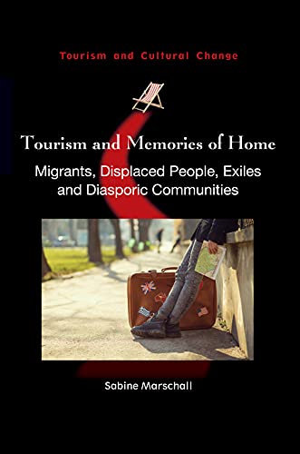 Tourism and Memories of Home: Migrants, Displaced People, Exiles and Diasporic Communities (Tourism and Cultural Change, 50, Band 50)