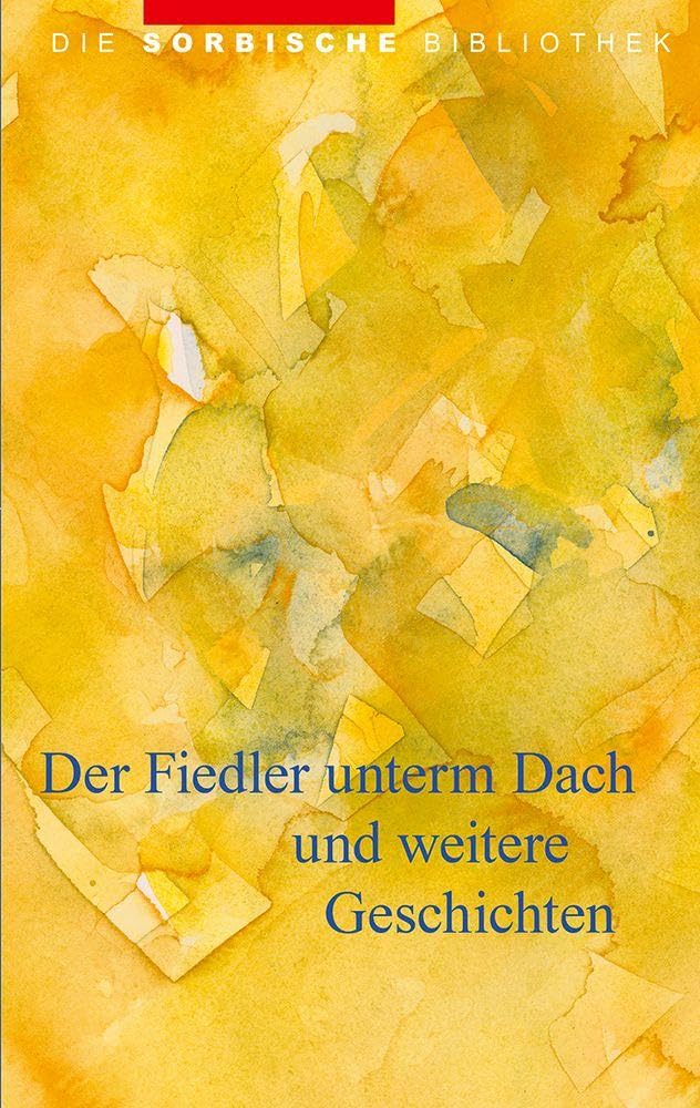 Der Fiedler unterm Dach: und weiter Geschichten (Die sorbische Bibliothek)