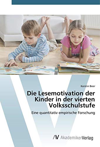Die Lesemotivation der Kinder in der vierten Volksschulstufe: Eine quantitativ empirische Forschung