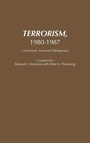 Terrorism, 1980-1987: A Selectively Annotated Bibliography (Bibliographies and Indexes in Law and Political Science, Band 8)
