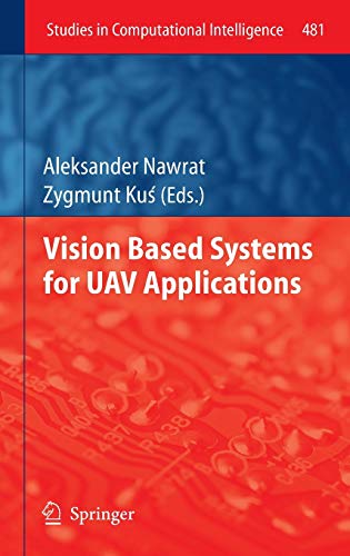 Vision Based Systemsfor UAV Applications (Studies in Computational Intelligence, 481, Band 481)