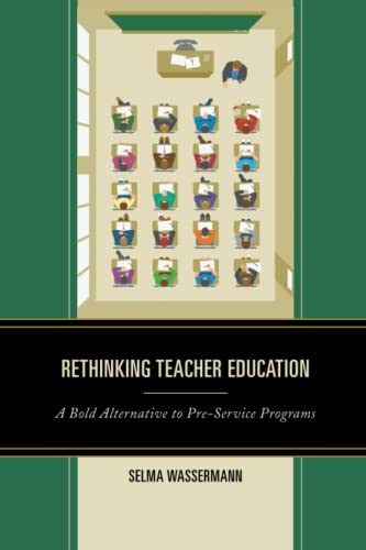 Rethinking Teacher Education: A Bold Alternative to Pre-Service Programs