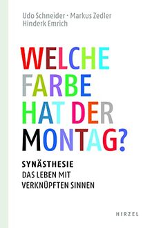 Welche Farbe hat der Montag?: Synästhesie: das Leben mit verknüpften Sinnen