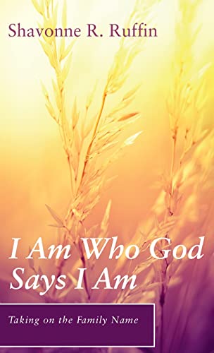 I Am Who God Says I Am (Taking on the Family Name)