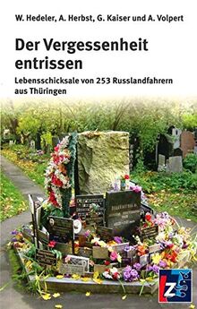 Der Vergessenheit entrissen: Lebensschicksale von 253 Russlandfahrern aus Thüringen