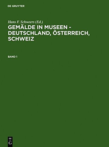 Gemälde in Museen - Deutschland, Österreich, Schweiz: Katalog der ausgestellten und depotgelagerten Werke