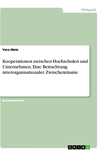 Kooperationen zwischen Hochschulen und Unternehmen. Eine Betrachtung interorganisationaler Zwischenräume