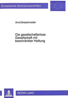 Die gesellschafterlose Gesellschaft mit beschränkter Haftung: Regelungen und Gestaltungsmöglichkeiten aus gesellschaftsrechtlicher, ... (Europäische Hochschulschriften - Reihe V)