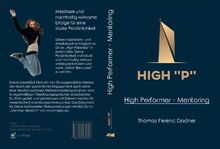 High "P" High Performer Mentoring: Ein Inspirationsbuch zur strukturierten und messbaren Weiterentwicklung der eigenen Persönlichkeit