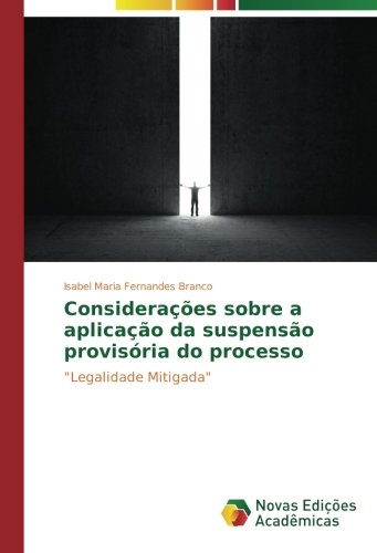 Considerações sobre a aplicação da suspensão provisória do processo: Legalidade Mitigada