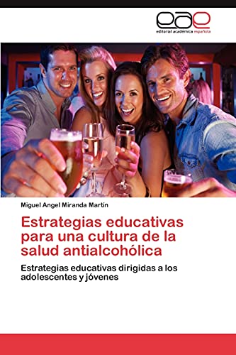 Estrategias educativas para una cultura de la salud antialcohólica: Estrategias educativas dirigidas a los adolescentes y jóvenes